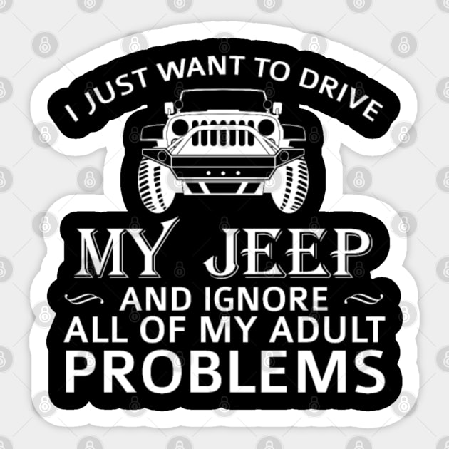 i just want to drive my jeep and ignore all my adult problems Sticker by loehmanet